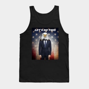 THE AMERICAN BALD EAGLE MAN SAYS LET'S DO THIS Tank Top